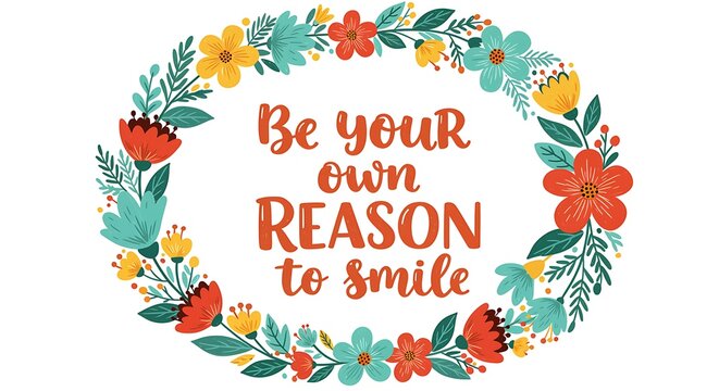 Inspirational floral wreath with 'be your own reason to smile' text for positive motivation