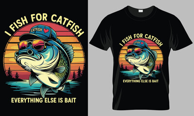 I Fish For Catfish Everything Else is Bait - Retro T-Shirt Design

