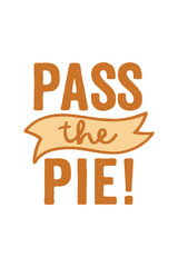 Enjoy festive gatherings and share delicious treats with this cheerful "Pass the Pie!" design