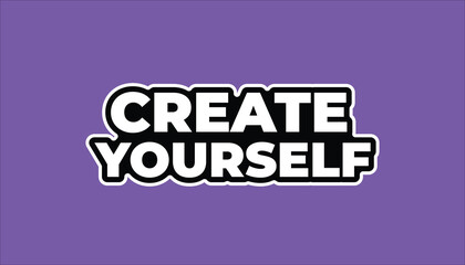 CREATE YOURSELF – MOTIVATIONAL INSPIRATIONAL STICKER