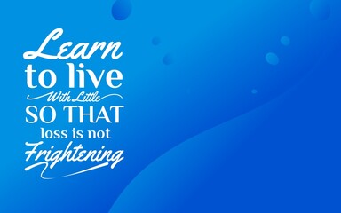 Motivational wisdom: live in a way that loss does not frighten you, embrace strength and courage.