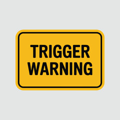 Yellow rectangular sign with black border warning 'trigger warning' text for sensitive content alerts illustration