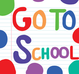 Colorful go to school text design on lined notebook paper with playful typography, perfect for education posters, student learning themes, classroom decoration, and creative teaching graphics.