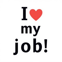 A colorful expression of passion for work, featuring the phrase "I love my job!" with a heart symbol