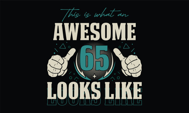 this is what an awesome 65 looks like t shirt design