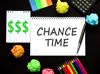Chance time symbol. Concept word Chance time on beautiful white note. Black calculator. Black pen....