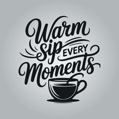 Warm sip every moment coffee themed typography t-shirt design template