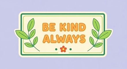 A decorative sign with the words be kind always surrounded by green leaves and small flowers world kindness day background