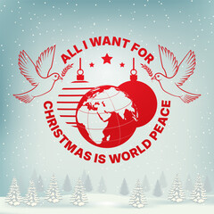 All I want for Christmas is world peace. Merry Christmas and 2026 Happy New Year stamp, sticker with Christmas balls, Earth and peace doves. Vector. Vintage typography design for Xmas, new year emblem