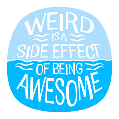 Weird is a side effect of being awesome Saying individual special original confident motivational inspiring positive self-love acceptance embrace Quote 