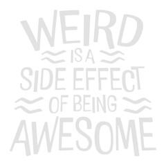 Weird is a side effect of being awesome Saying individual special original confident motivational inspiring positive self-love acceptance embrace Quote 