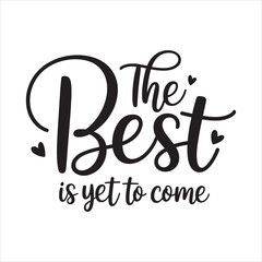 the best is yet to come. typography vector EPS file.