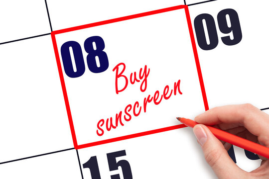 8 th day of the month.  Hand writing Buy sunscreen reminder and drawing red frame on calendar. Concept skin care, health care. Travel planning concept. Planning and scheduling