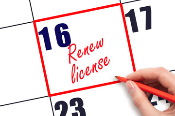 16 th day of the month.  Hand writing Renew license reminder and drawing red frame on calendar with red pen on white background. Business concept. Planning and scheduling © Alena
