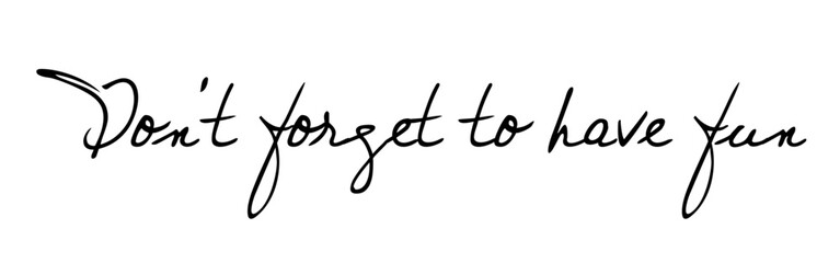 Don’t Forget to Have Fun – Motivational Handwritten Typography Quote for Lifestyle and Design. Perfect for posters, wall art, social media, lifestyle branding, stationery, and motivational design - 1
