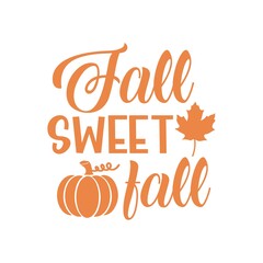 Fall Sweet Fall Autumn fall typography clip art design on plain white transparent isolated background for card, shirt, hoodie, sweatshirt, apparel, tag, mug, icon, poster or badge