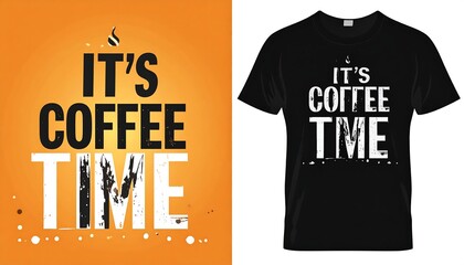 Graphic tee design featuring "It's Coffee Time