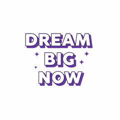 Modern Bold Graphic Typography Dream Big Now Motivation Quote Design