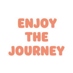 Trendy Enjoy the Journey Lettering Design Element Motivational Quote Illustration