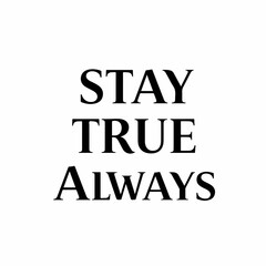 Minimalist Typography Stay True Always Phrase Inspiring Message Art