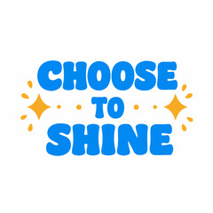Cartoon Handdrawn Choose to Shine Motivational Quote Typography Graphic