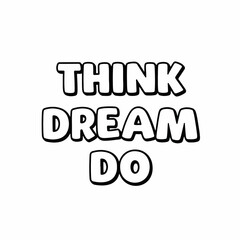 Handdrawn Black and White Think Dream Do Lettering Text Design