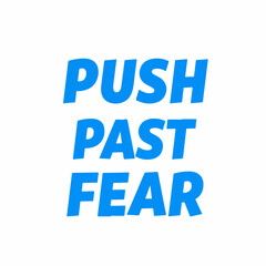 Bold Typography Motivational Quote Push Past Fear Positive Concept