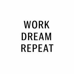 Minimalist Typography Work Dream Repeat Motivation Quote Phrase Design Element