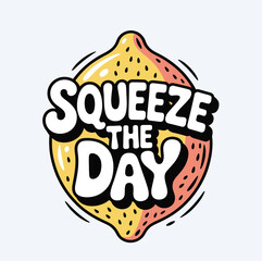 A cartoon lemon with the words squeeze the day written on it in white bubble letters