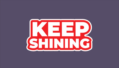 KEEP SHINING – MOTIVATIONAL INSPIRATIONAL STICKER QUOTE