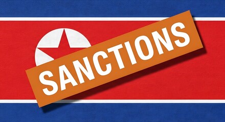 North korea flag with a prominent orange banner displaying the word sanctions in white capital letters, symbolizing economic restrictions and international pressure