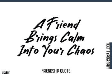 A Friend Brings Calm Into Your Chaos    -Famous Friendship Quote Brush Lettering Typography Text Design