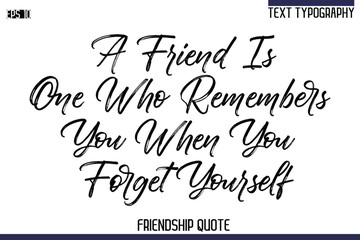 A Friend Is One Who Remembers You When You Forget Yourself    -Trendy Friendship Quote Brush Hand Drawn Text Lettering Vector