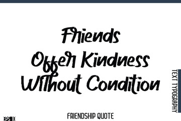 Friends Offer Kindness Without Condition   -Famous Friendship Quote Brush Lettering Typography Text Design