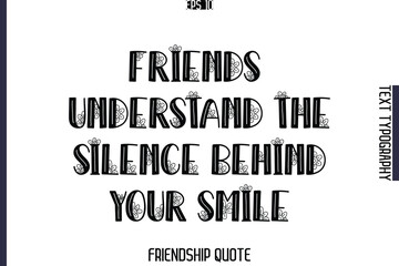 Friends Understand The Silence Behind Your Smile   -Popular Friendship Message Vintage Typography Text Design