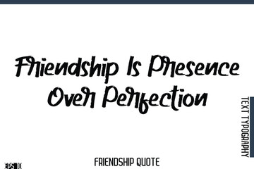 Friendship Is Presence Over Perfection   -Famous Friendship Quote Brush Lettering Typography Text Design