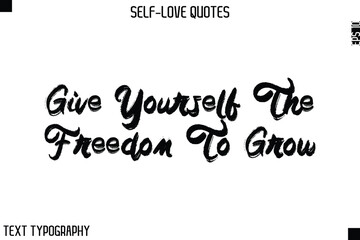 Give Yourself The Freedom To Grow  -Motivational Self-Love Brush Hand Drawn Typography Lettering Vector