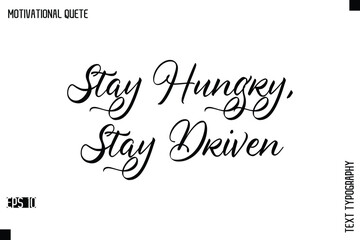 Stay Hungry, Stay Driven  -Positive Quote Typography Vector Artistic Lettering