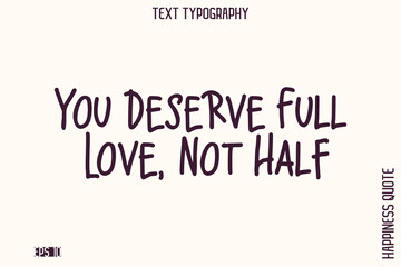 You Deserve Full Love, Not Half   -Empowering Self-Love Phrase Typography Vector for Motivational Posters and Digital Prints