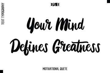 Your Mind Defines Greatness  -Motivation Vector Bold Cursive Text Hand Lettering For Daily Inspiration Posters