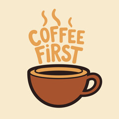 A cute cartoon illustration of a steaming brown coffee cup with the text 'Coffee First' above it.