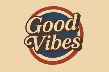 Vintage Good Vibes. “Good Vibes”. vintage serif script, shadowed outlines, aged print texture, nostalgic