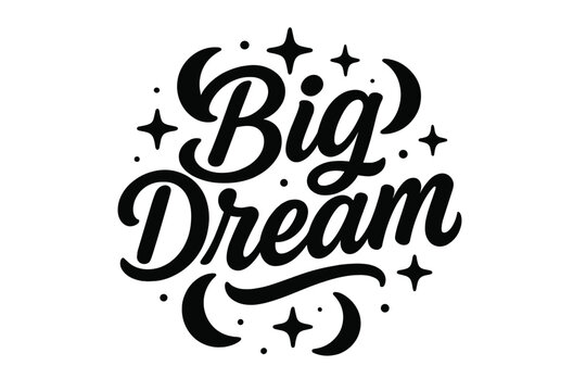 Big Dream Design. “Big Dream”. modern hand lettering, smooth curves, balanced composition, clear readable