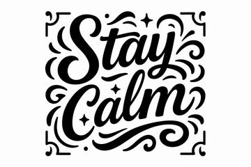 Stay Calm Design. “Stay Calm”. modern hand lettering, smooth curves, balanced composition, clear readable