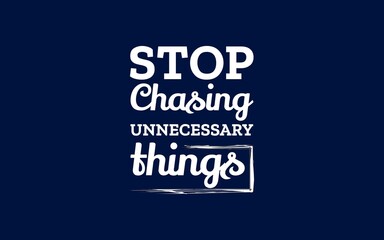 Motivational quote design encouraging to stop chasing unnecessary things, modern white typography on blue background.