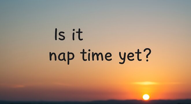 Sunset with text questioning nap time suitable for promotional use