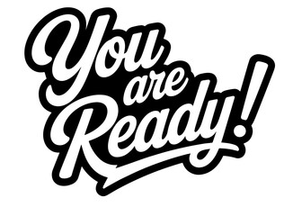 black and white text you are ready