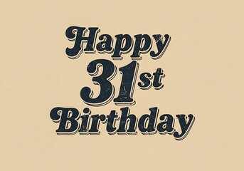 Distressed 'Happy 31st Birthday' typographic design in a classic vintage black font on a grunge beige background, ideal for cards or invitations.