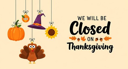 Thanksgiving holiday closure notice with festive hanging decorations including a turkey pumpkin sunflower and witch hat against a light background with text stating we will be closed on thanksgiving