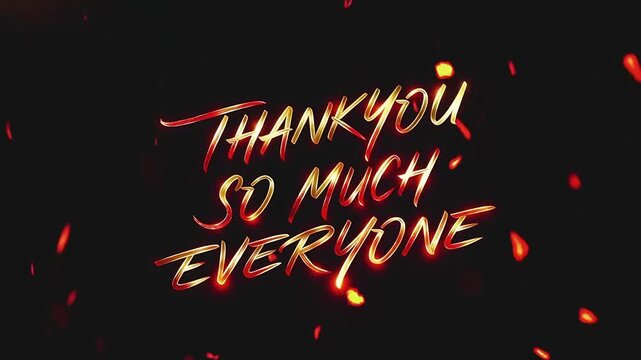Energetic Thank You So Much Everyone Text Reveal with Glowing Red and Gold Light Streaks and Dynamic Particles.